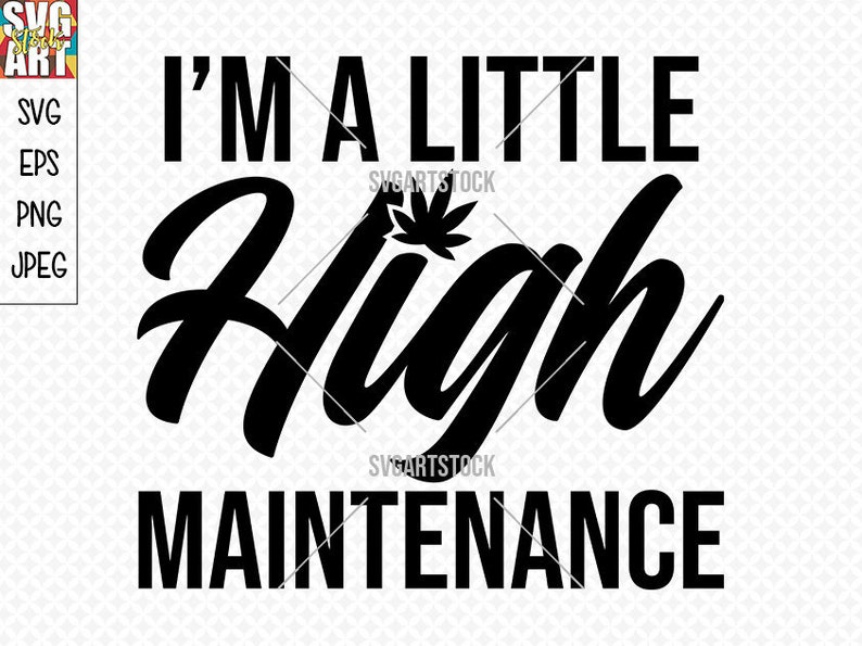 Download I'm A Little High Maintenance SVG Design weed svg | Etsy