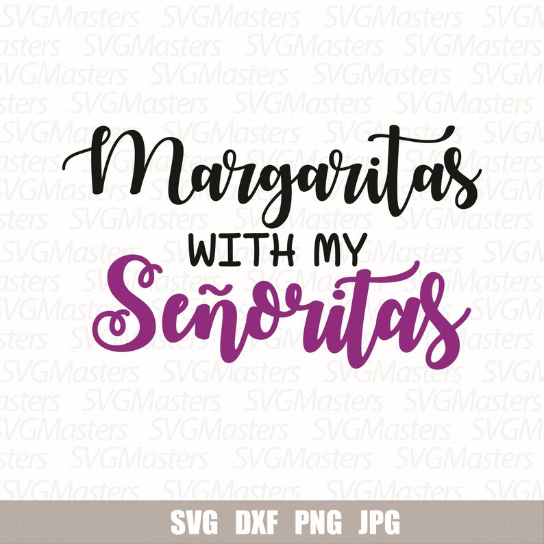 Margaritas With My Senoritas Svg Vector Digital Clipart Etsy