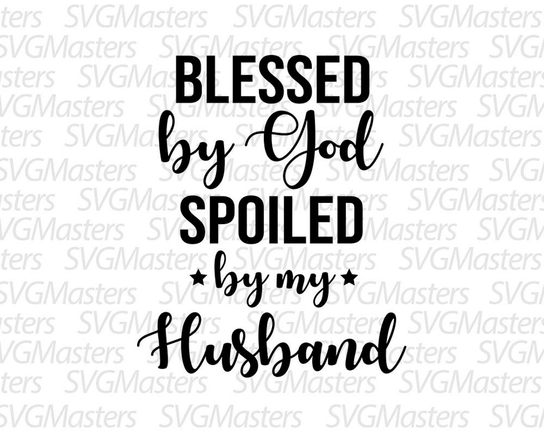 Blessed by God, Spoiled by My Husband Vector Digital Clipart , T-shirt