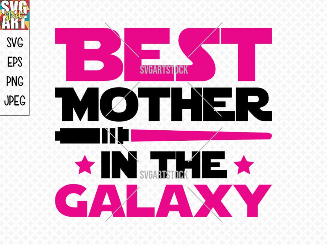 Best Mother in the Galaxy SVG, Mom T Shirt Design, Mothers Day Svg