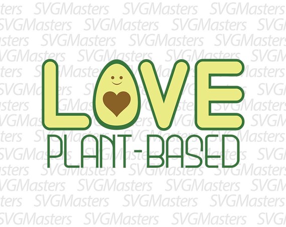 Love Plant Based Vegan Svg Avocado Vegetarian Vector Etsy