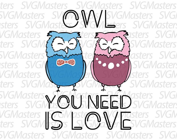 Owl You Need Is Love Vector Cute Owls Svg Etsy