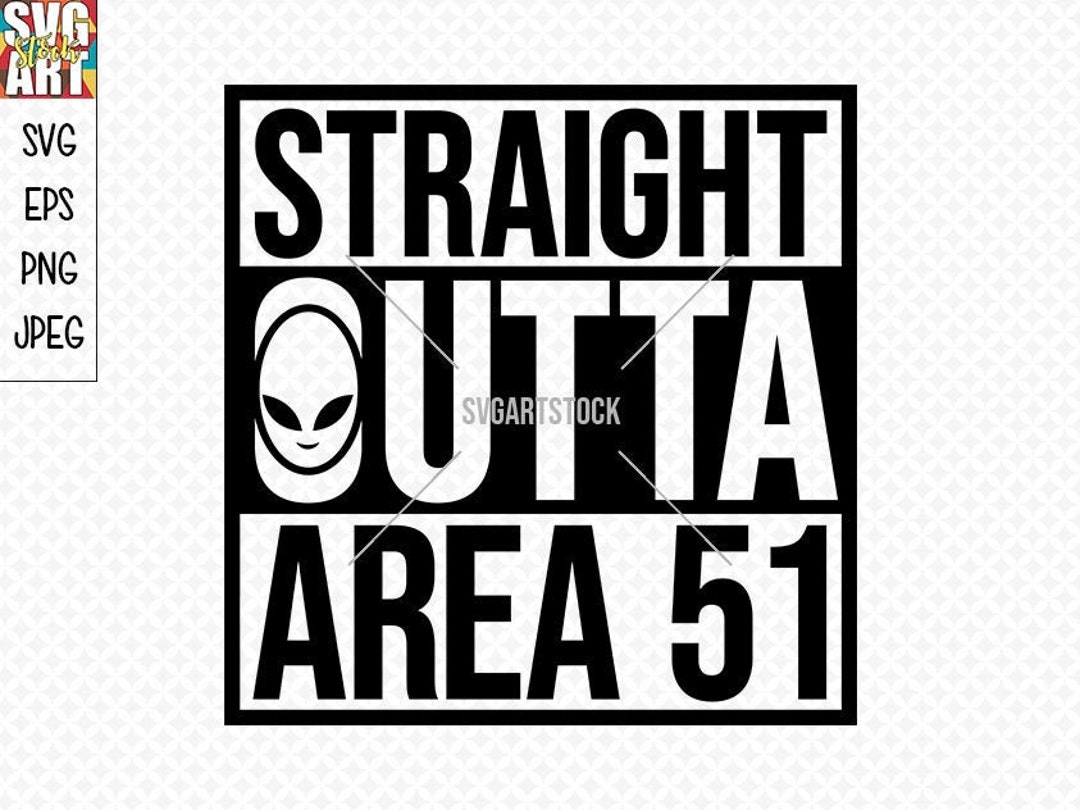 Straight Outta Area 51 SVG, Alien Svg, Ufo Vector, Funny T-shirt Design ...