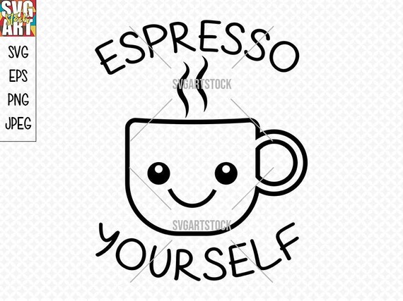 Download Espresso Yourself Svg Design Digital Clipart Coffee Svg Etsy