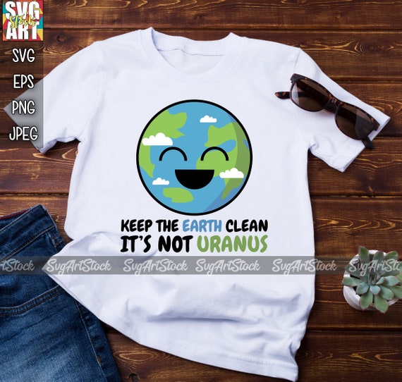 Keep The Earth Clean Its Not Uranus Shirt Earth Day For Kids Keep The Earth Clean Its Not Uranus Shirt Earth Day For Kids