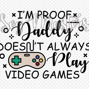 Sono la prova che papà non gioca sempre ai videogiochi - vettore divertente - clipart digitale, design per maglietta, download immediato (svg, jpeg, png)