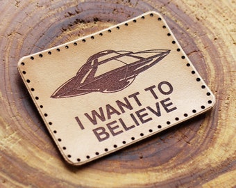 I Want to Believe Leather Patch: UFO Alien Accessory