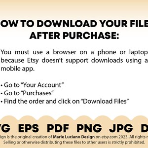 May include: A graphic with instructions on how to download digital files after purchase from Etsy. The graphic includes the text "INSTANT DOWNLOAD" and a download arrow icon. The graphic also includes the text "HOW TO DOWNLOAD YOUR FILES AFTER PURCHASE:" and a list of steps to download files. The graphic also includes the text "SVG EPS PDF PNG JPG DXF".