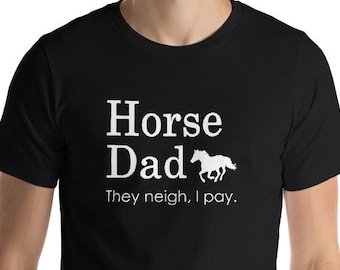 Horse Dad, They Neigh I Pay - Funny Horse Dad T-Shirt