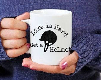 Life is Hard, Get a Helmet - Funny Horse Quote Mug for Equestrians with Horseback Riding Helmet, Gift for Horse Lover