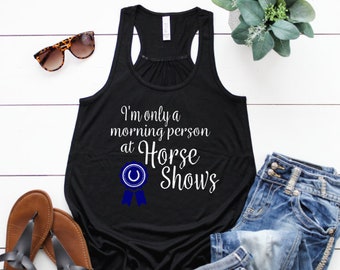 I'm Only a Morning Person at Horse Shows, Funny Horse Show Quote Tank Top for Horseback Riding Equestrians, Gift for Horse Lover