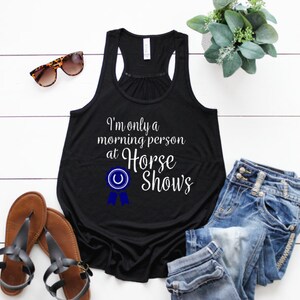 I'm Only a Morning Person at Horse Shows, Funny Horse Show Quote Tank Top for Horseback Riding Equestrians, Gift for Horse Lover image 1