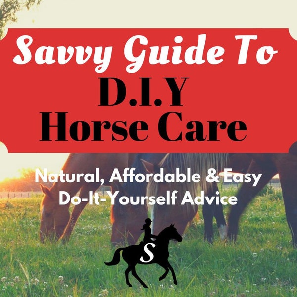 Savvy Guide to DIY Horse Care eBook - Tipps und Rezepte für natürliche, selbstgemachte Pferdeprodukte von Savvy Horsewoman