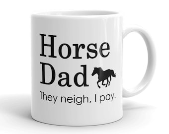 Horse Dad, They Neigh I Pay, Funny Mug Gift