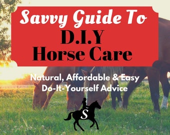 Savvy Guide to DIY Horse Care eBook - Tips and Recipes for Natural, Homemade Horse Products by Savvy Horsewoman