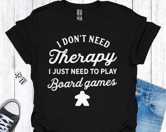 I Don't Need Therapy-T-shirt: grappig cadeau voor bordspelliefhebber