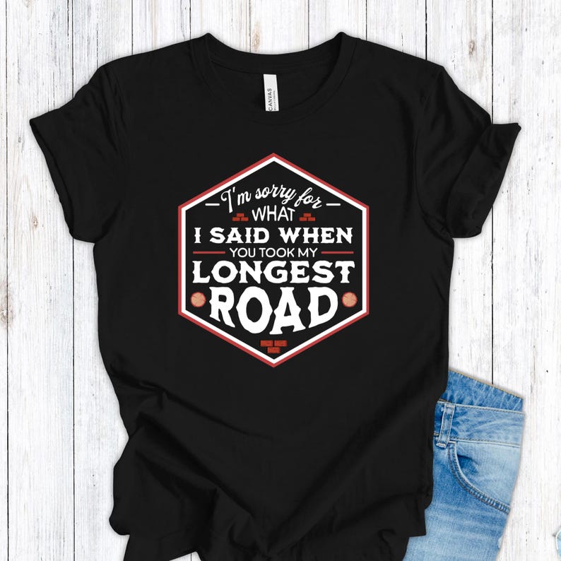 I'm Sorry for What I Said When You Took My Longest Road - Catan Inspired unofficial fan art t-shirt