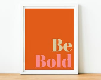 Be Bold, Instant Download, Orange and Pink, Inspirational Quote Printable Wall Art, Encouraging Words, Motivational Wall Decor, Stylish Dorm