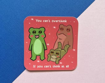 You can't overthink if you cant think at all Vinyl Frog Sticker | Cute Frog Square Pink Diecut Vinyl Sticker