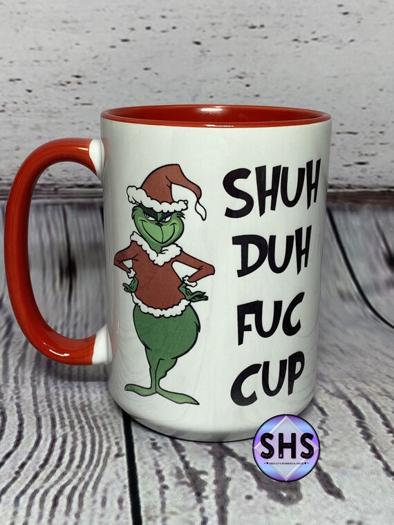 Grinch Coffee Mug Grinch Gift Christmas Gift Shuh Duh Fuh Cup Funny Coffee  Mug