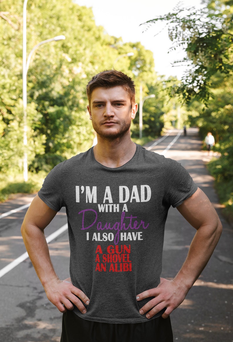 gun shovel alibi Shirt I love my Dad Shirt Father Daughter Shirt Fathers Day Shirt 1/'m a Dad with a Daughter Shirt Dad Gun Shirt