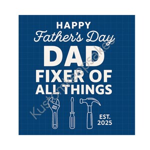 May include: Square blue Father's Day graphic with white text and tools. The text reads "HAPPY Father's Day DAD FIXER OF ALL THINGS" with a wrench, screwdriver, and hammer illustrations. The graphic also includes "EST. 2025".