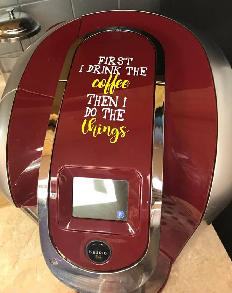 Keurig First I Drink the Coffee Then I Do the Things Etsy