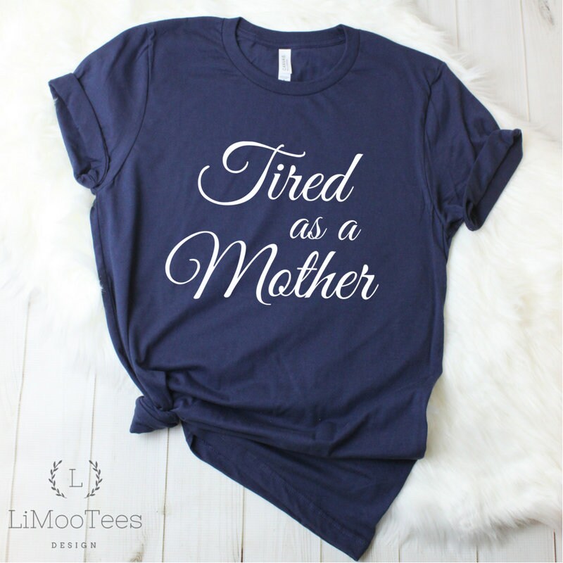 Tired as A Mother Shirt for Mama T-shirts for Women Cute Tees | Etsy