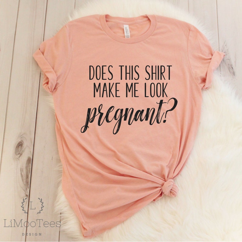 Does This Shirt Make Me Look Pregnant Ladies Funny T-shirt | Etsy