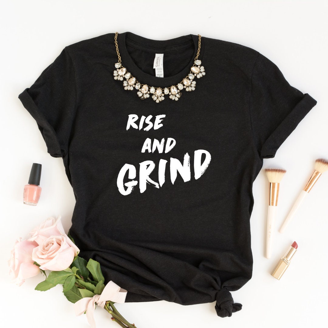 Rise and Grind Powerful Women Ladies Shirt Funny T-shirt - Etsy