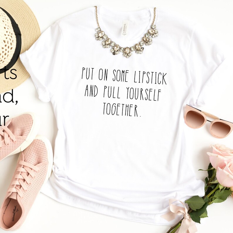 Put On Some Lipstick And Pull Yourself Together