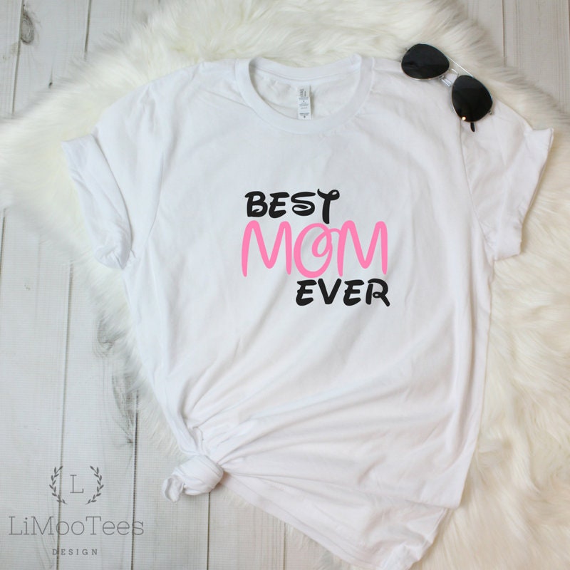 Best Mom Ever Disney Shirt for Mama T 