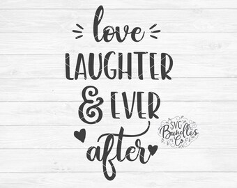 Instant SVG/DXF/PNG Love Laughter and Ever After, wedding svg, wedding sign diy svg, vinyl, engagement svg, cut file, silhouette, cricut svg