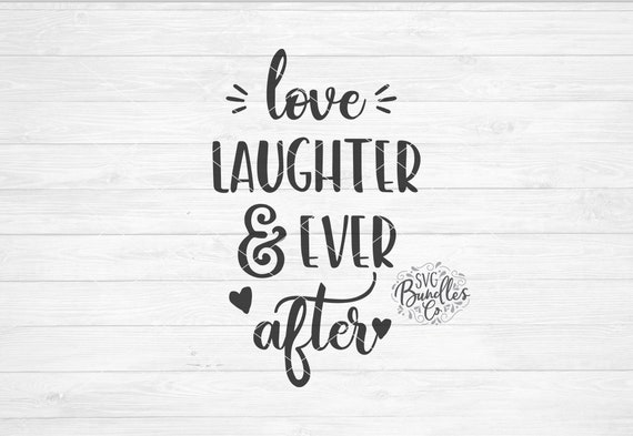 Instant Svg Dxf Png Love Laughter And Ever After Wedding Svg Etsy