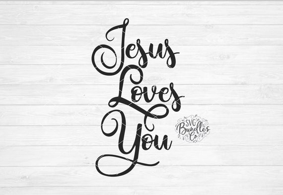Instant Svg Dxf Png Jesus Loves You Svg Jesus Svg Religious Etsy