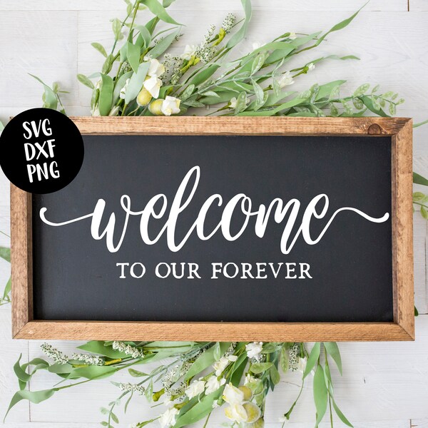 Instant SVG/DXF/PNG Welcome To Our Forever, wedding svg, wedding sign diy svg, vinyl, wedding decor svg, cut file, rustic wedding decor diy