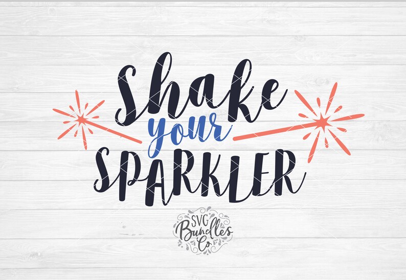 Download Instant SVG/DXF/PNG Shake Your Sparkler 4th of july usa ...