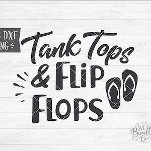 Instant SVG/DXF/PNG Tank Tops and Flip Flops svg, summer svg, summer quote, vacation svg, cut file, silhouette, cricut, beach svg, beach tee