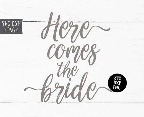 Download Instant Svg Dxf Png Here Comes The Bride Svg Wedding Svg Etsy