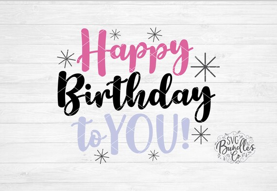 Download Instant Svg Dxf Png Happy Birthday To You Svg Birthday Svg Etsy