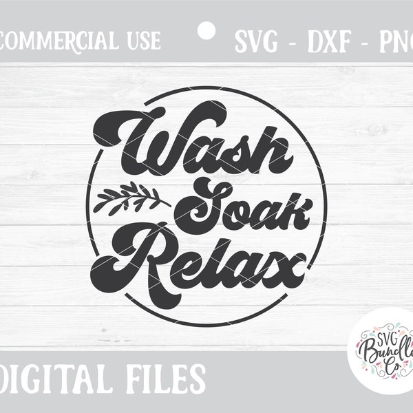 Instant SVG/DXF/PNG Wash Soak Relax svg, farmhouse svg, bathroom svg, bath sign diy, dxf, cut file, silhouette, cricut, vinyl, diy, wall svg