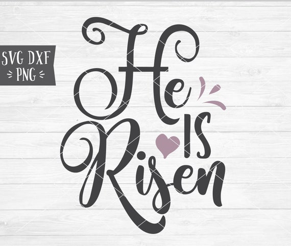 Instant Svg Dxf Png He Is Risen Script Easter Svg Quote Etsy