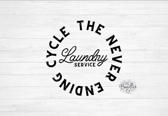 Instant Svg Dxf Png Laundry Service The Neverending Cycle Svg Etsy