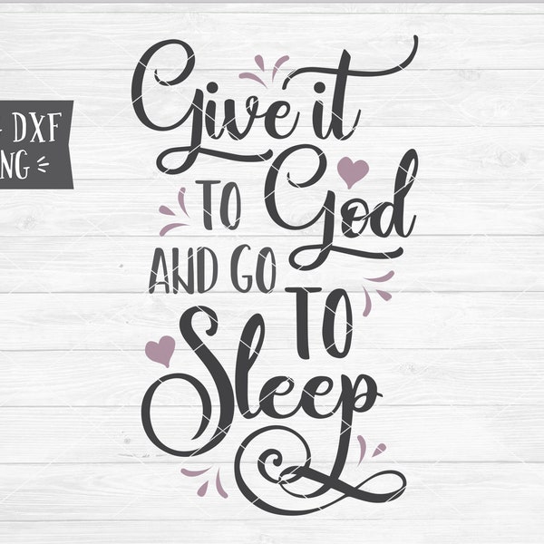 Instant SVG/DXF/PNG Give It To God and Go To Sleep svg, jesus svg, christian svg quote, dxf, cut, god quote svg, wood sign, vinyl,prayer svg