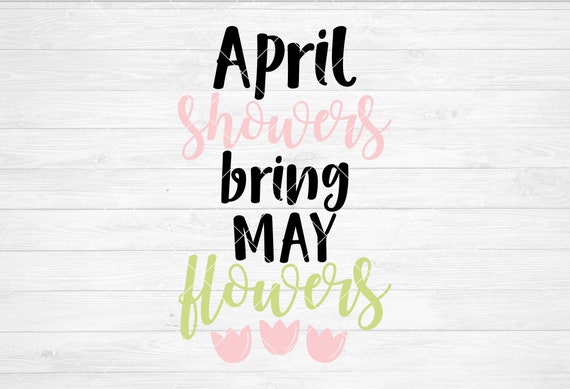 Instant Svg Dxf Png April Showers Bring May Flowers Spring Etsy