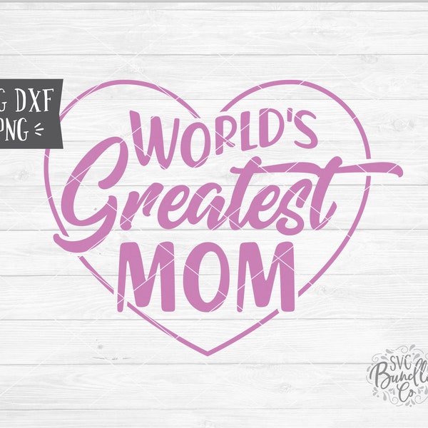 Instant SVG/DXF/PNG World's Greatest Mom heart, mom svg, mothers day svg, cut file, silhouette, cricut, dxf, gift for mom, mom card design