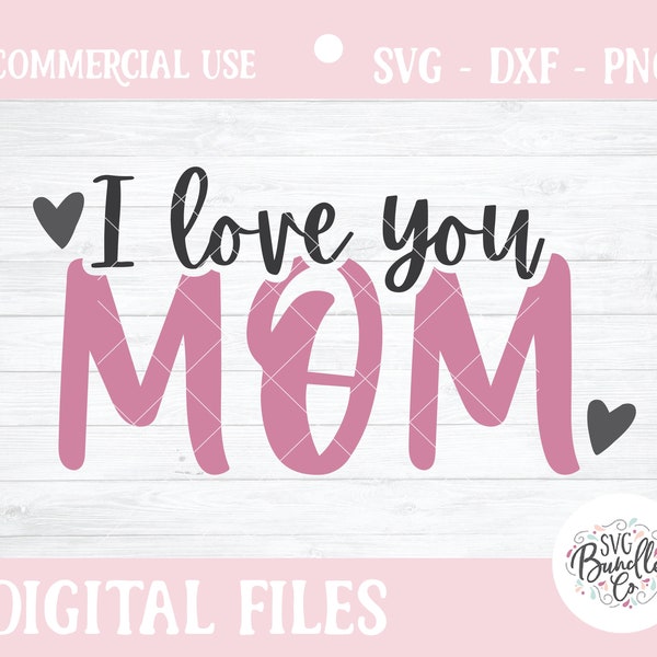 Instant SVG/DXF/PNG I Love You Mom svg, mom svg, mothers day svg, cut file, mom gift, cricut, gift for mom, mom card png, hand lettered note