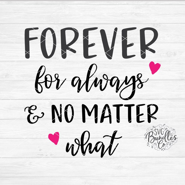 Instant SVG/DXF/PNG Forever For Always & No Matter What svg, Valentines Day svg, wedding quote sign svg, valentines quote svg, wedding svg