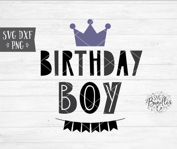 Instant Svg Dxf Png Birthday Boy Svg Birthday Svg Happy Etsy