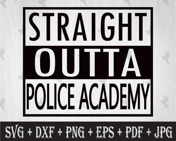 Police Academy Graduation Gift Straight Outta Svg Clip Art Etsy